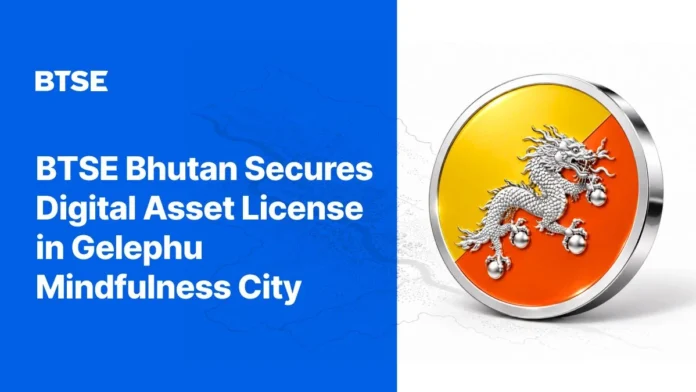 BTSE Bhutan Receives Financial Services License for Digital Asset Trading Services in Gelephu Mindfulness City